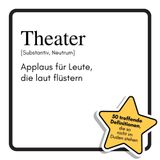 Theater: Applaus für Leute, die laut flüstern. Das lustige Geschenkbuch für Mann, Frau, Kollege, Freund zu Geburtstag, Weihnachten