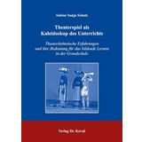 Theaterspiel als Kaleidoskop des Unterrichts: Theaterästhetische Erfahrungen und ihre Bedeutung für das bildende Lernen in der Grundschule