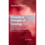 [Theoretical Principles of Sociology, Volume 2: Microdynamics] [By: Turner, Jonathan H.] [August, 2010]