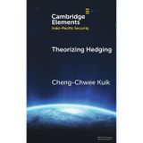Theorizing Hedging: Explaining Shifts and Variations in Alignment Choices (Elements in Indo-Pacific Security)