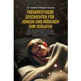 THERAPEUTISCHE GESCHICHTEN FÜR JUNGEN UND MÄDCHEN ZUM SCHLAFEN: Gute-Nacht-Geschichten, die das Selbstwertgefühl stärken, die Werte festigen und die emotionale Sicherheit erhöhen bei Kindern