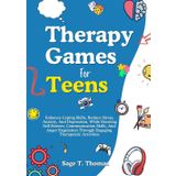 Therapy Games For Teens: Enhance Coping Skills, Reduce Stress, Anxiety, And Depression, While Boosting Self-Esteem, Communication Skills, And Anger Regulation Through Engaging Therapeutic Activities
