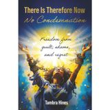 There Is Therefore Now No Condemnation: Freedom From Guilt, Shame, And Regret