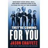 They're Coming for You: How Deep State Spies, Ngos, and Woke Corporations Plan to Push You Out of the Economy