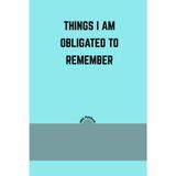 Things I am Obligated to Remember: Funny Relatable Lined Journal | Sarcastic Memory Logbook and To-Do List Notebook | Corporate Office Gag Gift and ... Planner | 6x9 Inches, 120 Pages, Matte Finish