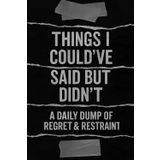 Things I Could’ve Said But Didn’t: A Daily of Regret & Restraint funny journal gift for men women sarcastic planner