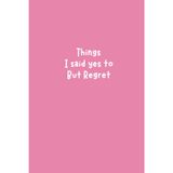 Things I Said Yes To But Regret: 6x9 Funny Lined Journal for Overthinkers, Sarcastic Adults & Journaling