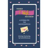 Things I Wish You Knew: A Journal For The Misunderstood, With Hope That One Day, My Truth Will Be Known
