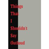 Things That I Shouldn't Say Out Loud: A 200 page journal to keep all your negative thoughts in order