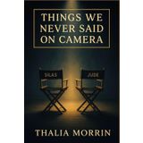 Things We Never Said on Camera: A slow burn mm rivals-to-lovers romance about healing, fame, and the love that never made the script
