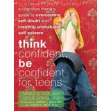 Think Confident, Be Confident for Teens: A Cognitive Therapy Guide to Overcoming Self-Doubt and Creating Unshakable Self-Esteem (Teen Instant Help) by Marci Fox (5-Jan-2012) Paperback