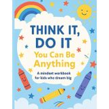 Think It, Do It You Can Be Anything: A mindset workbook for kids who dream big