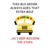 THIS BUS DRIVER ALWAYS GOES THE EXTRA MILE...AS I KEEP MISSING THE STOPS: Hilarious school bus driver lined notebook, logbook for drivers