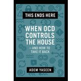This Ends Here: When OCD Controls the House — and How to Take It Back