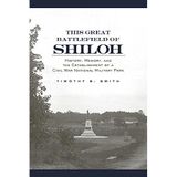 This Great Battlefield of Shiloh: History, Memory, and the Establishment of a Civil War National Military Park