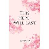 This, Here, Will Last .