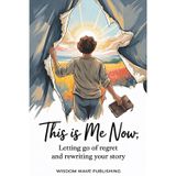 This Is Me Now: Letting Go of Regret and Rewriting Your Story: A Gentle Guided Journal for Healing, Self-Forgiveness, and Moving On