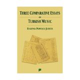 THREE COMPARATIVE ESSAYS ON TURKISH MUSIC - EUGENIA POPESCU-JUDETZ