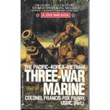 Three War Marine: Pacific, Korea, Vietnam