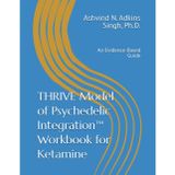 THRIVE Model of Psychedelic Integration Workbook for Ketamine: An Evidence-Based Guide (THRIVE Workbooks)