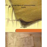 Through Algeria & Tunisia on a motor-bicycle 1922 [Hardcover] [Hardcover] Lady Warren