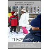 Throw-Away Kids: A Case Study of the Unique Educational Needs of Foster Children