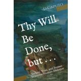 Thy Will Be Done, but . . .: Tempts, Tries, and Probes in Divine-Human Dialogue
