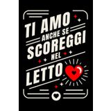 Ti amo anche se scoreggi nel letto: Quaderno divertente per coppie ironiche – Regalo perfetto per San Valentino, anniversari e Natale
