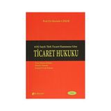 TICARET HUKUKU 6102 SAYILI TÜRK TICARET KANUNUNA GÖRE - MUSTAFA ÇEKER