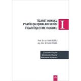 Ticaret Hukuku Pratik Çalışmaları Serisi Ticaret İşletme Hukuku 1