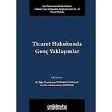 Ticaret Hukukunda Genç Yaklaşımlar: Koç Üniversitesi Hukuk Fakültesi Hukuka Genç Yaklaşımlar Konferans Serisi No. 10 Ticaret Hukuku