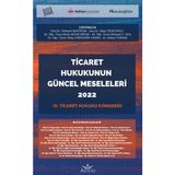 Ticaret Hukukunun Güncel Meseleleri 2022 - Iı. Ticaret Hukuku Kongresi