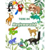 Tiere des Regewaldes - Malbuch für Kinder: 20 faszinierende Tiere zum Ausmalen & Entdecken - mit spannenden Infos zu ihrem Lebenslauf