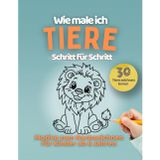 Tiere zeichnen lernen für Kinder ab 6 Jahren: Schritt für Schritt einfach erklärt | Mein erstes Zeichenbuch mit 6 einfachen Schritten zum ... gemacht – Tiere in 6 einfachen Schritten