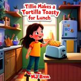 Tillie Makes a Tortilla Toasty for Lunch