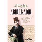 Timaş Yayınları Abdülkadir: Asi, Bencil ve Çapkın - Ali Akyıldız