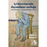 Timaş Yayınları İyi Hissetmenin Dayanılmaz Zorluğu: Neden Zihnimiz Her Şey Yolundayken Bile Susmaz?