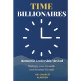 TIME BILLIONAIRES: Harmonic Leadership Method. Multiply your growth and become eternal.