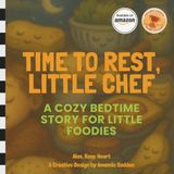 Time to Rest, Little Chef: A Cozy Bedtime Story for Little Foodies (Alas, Keep Heart. Creative Designs by Amanda Sadden.)