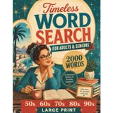 Timeless Word Search for Adults & Seniors: Large Print Nostalgic Word Puzzles for Sparking Memories and Staying Sharp (2000 Words from the 50s, 60s, 70s, 80s & 90s)