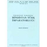TIMURLULAR ZAMANINDA HINDISTAN TÜRK İMPARATORLUĞU - HALIS BIYIKTAY