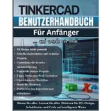 TinkerCA Benutzerhandbuch Für Anfänger: Das vollständige Schritt-für-Schritt-Handbuch zum Erlernen von 3D-Design, elektronischen Schaltkreisen und ... (Tipps und Tricks sowie Profi-Techniken)