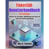 TinkerCAD-Benutzerhandbuch für Anfänger: Meistern Sie 3D-Design, Modellierung und Druck mit Schritt-für-Schritt-Anleitungen