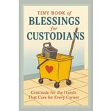 Tiny Book of Blessings for Custodians: Gratitude for the Hands That Care for Every Corner — A Faith-Based Gift of Encouragement for School Custodians and Janitorial Staff