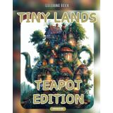 Tiny Lands! Teapot Edition: Verzauberte Welten: Märchenhafte Tiny Lands zum Ausmalen