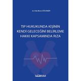 Tıp Hukukunda Kişinin Kendi Geleceğini Belirleme Hakkı Kapsamında Rıza / 9786255569325