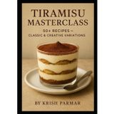 Tiramisu Masterclass: 50+ Recipes – Classic & Creative Variations