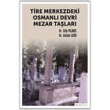 Tire Merkezdeki Osmanlı Devri Mezar Taşları Edip Yılmaz