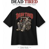 Tişört Kodu Dead Tired Sırt Baskılı Siyah Oversize Erkek Tişört – Gotik Iskelet Tasarımı