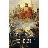 Titani e Dei: Origine della mitologia Greca